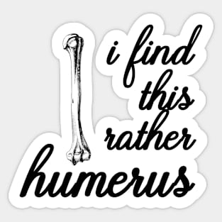 i find this rather humerus Sticker